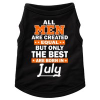All Men Are Created Equal The Best Are Born In July Doggie Tank