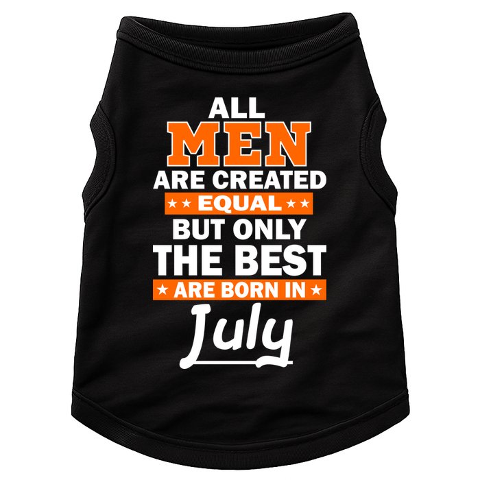 All Men Are Created Equal The Best Are Born In July Doggie Tank