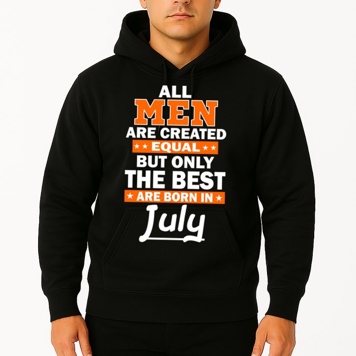All Men Are Created Equal The Best Are Born In July Hoodie