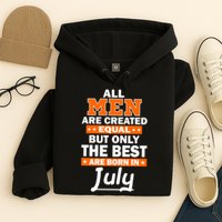 All Men Are Created Equal The Best Are Born In July Hoodie