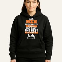 All Men Are Created Equal The Best Are Born In July Hoodie