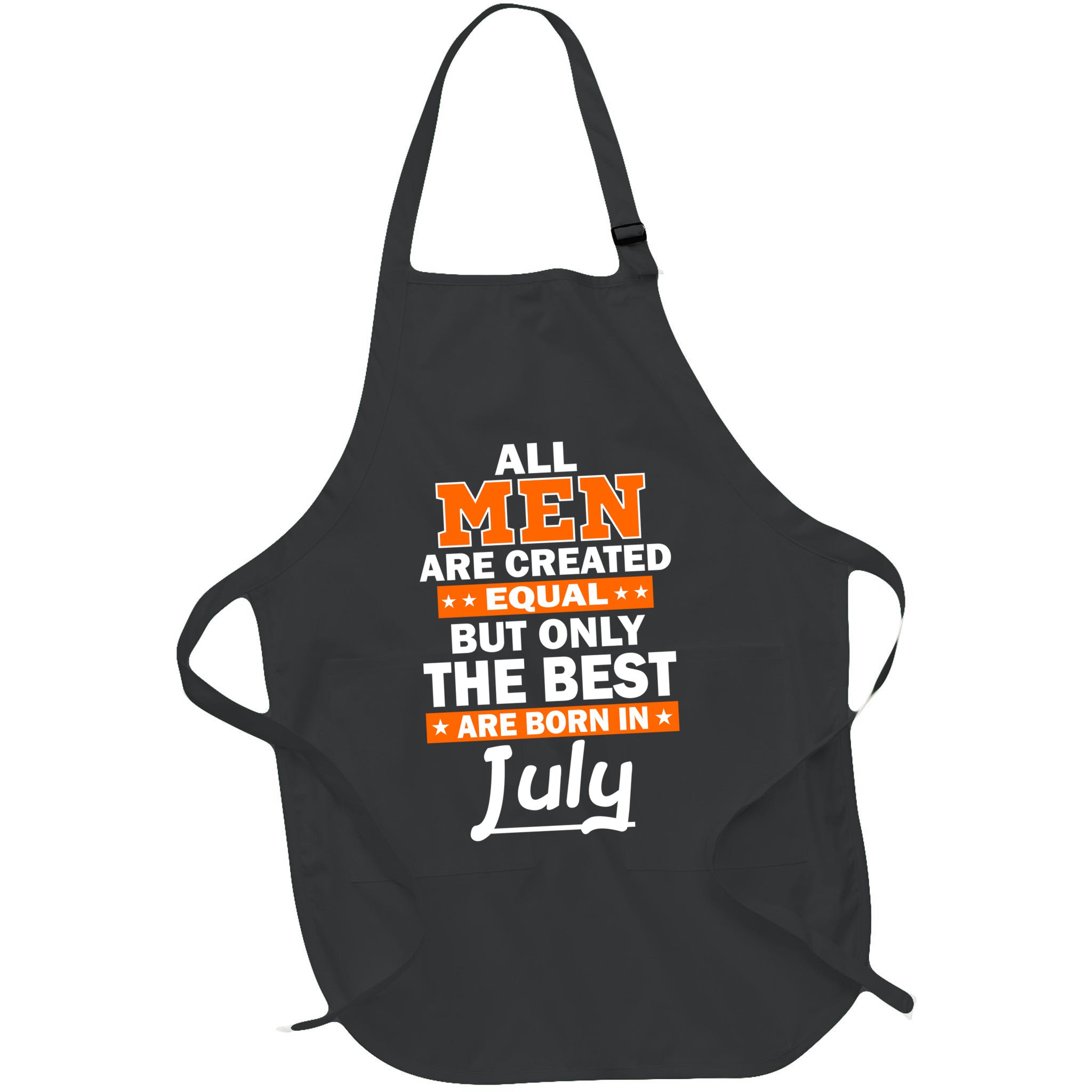 All Men Are Created Equal The Best Are Born In July Apron