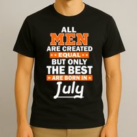 All Men Are Created Equal The Best Are Born In July T-Shirt