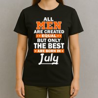 All Men Are Created Equal The Best Are Born In July T-Shirt