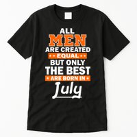 All Men Are Created Equal The Best Are Born In July Tall T-Shirt