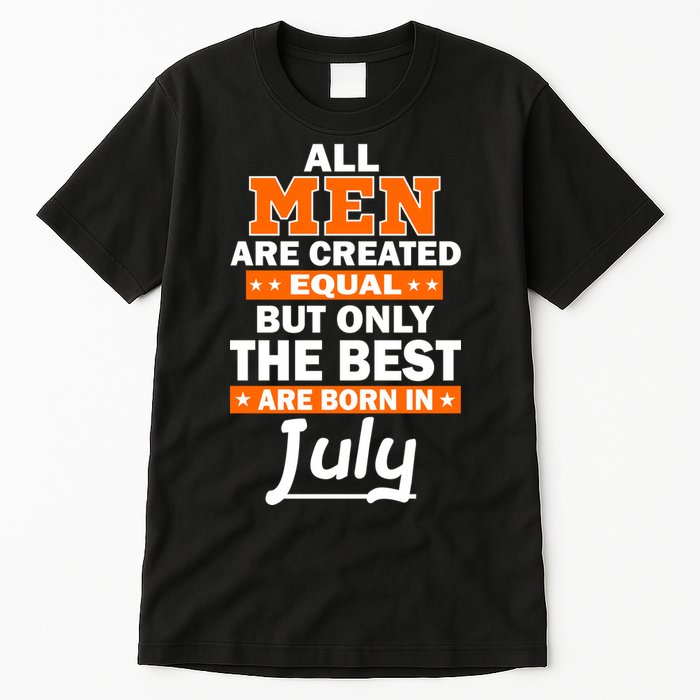 All Men Are Created Equal The Best Are Born In July Tall T-Shirt