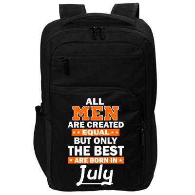 All Men Are Created Equal The Best Are Born In July Impact Tech Backpack