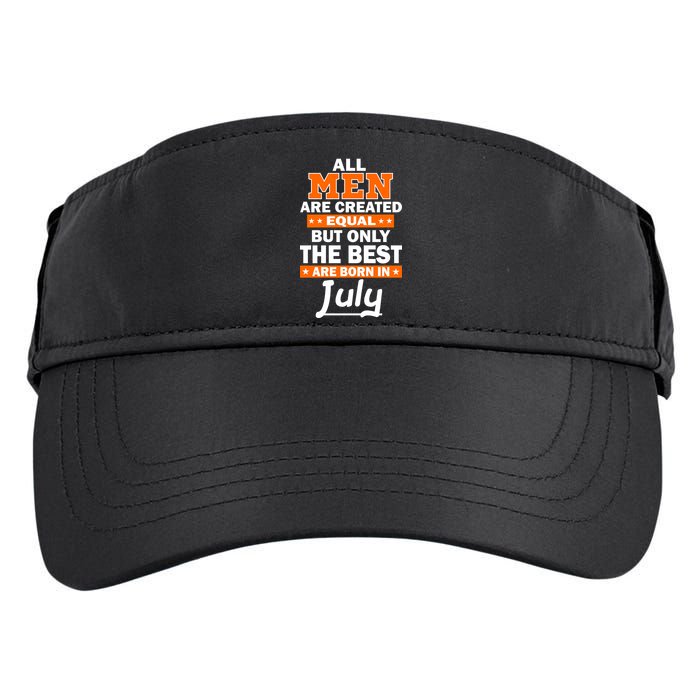 All Men Are Created Equal The Best Are Born In July Adult Drive Performance Visor
