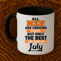 All Men Are Created Equal The Best Are Born In July Mug