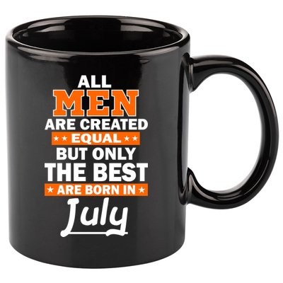 All Men Are Created Equal The Best Are Born In July 11oz C Handle Ceramic Mug