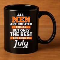 All Men Are Created Equal The Best Are Born In July 11oz C Handle Ceramic Mug
