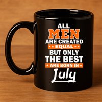 All Men Are Created Equal The Best Are Born In July 11oz C Handle Ceramic Mug