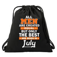 All Men Are Created Equal The Best Are Born In July Drawstring Bag