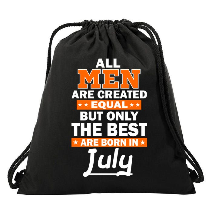 All Men Are Created Equal The Best Are Born In July Drawstring Bag