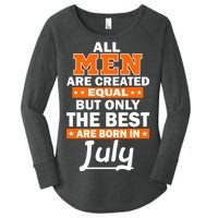 All Men Are Created Equal The Best Are Born In July Women's Perfect Tri Tunic Long Sleeve Shirt