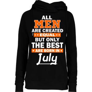 All Men Are Created Equal The Best Are Born In July Womens Funnel Neck Pullover Hood