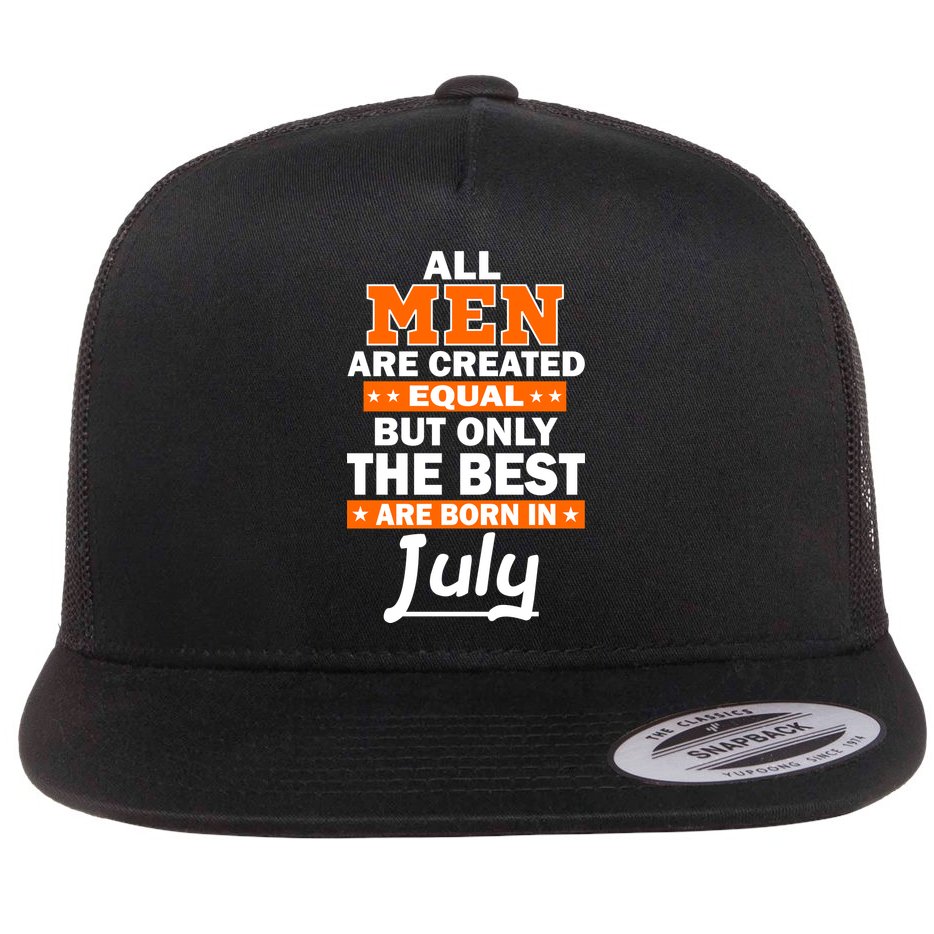All Men Are Created Equal The Best Are Born In July Flatbill Hat