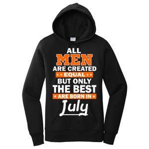 All Men Are Created Equal The Best Are Born In July Women's Pullover Hoodie