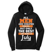 All Men Are Created Equal The Best Are Born In July Women's Pullover Hoodie