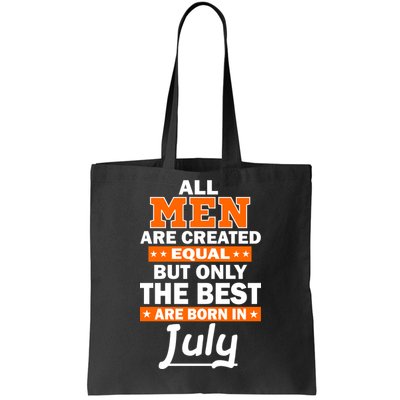 All Men Are Created Equal The Best Are Born In July Tote Bag