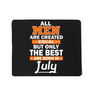 All Men Are Created Equal The Best Are Born In July Mousepad