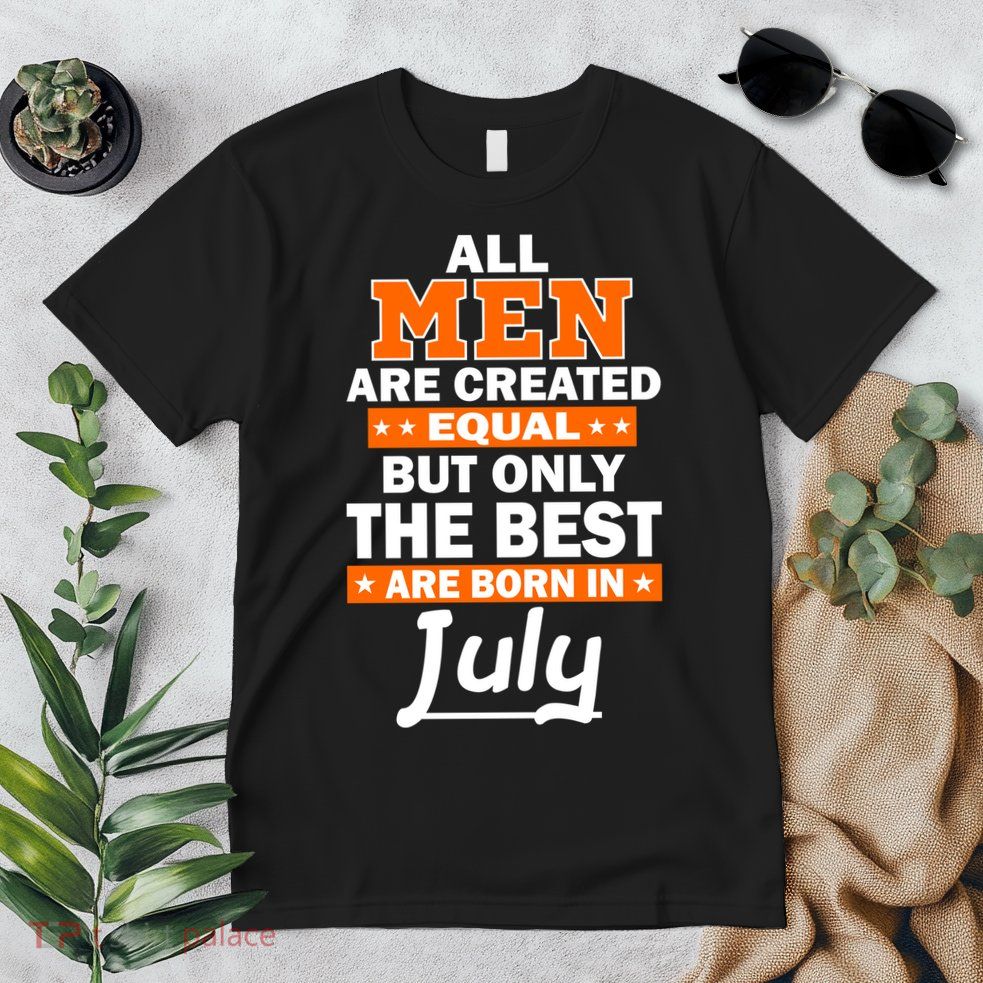 All Men Are Created Equal The Best Are Born In July Premium T-Shirt