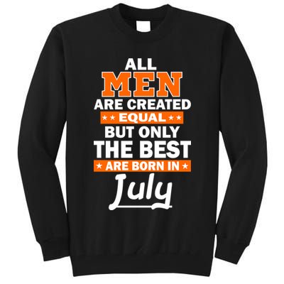 All Men Are Created Equal The Best Are Born In July Tall Sweatshirt