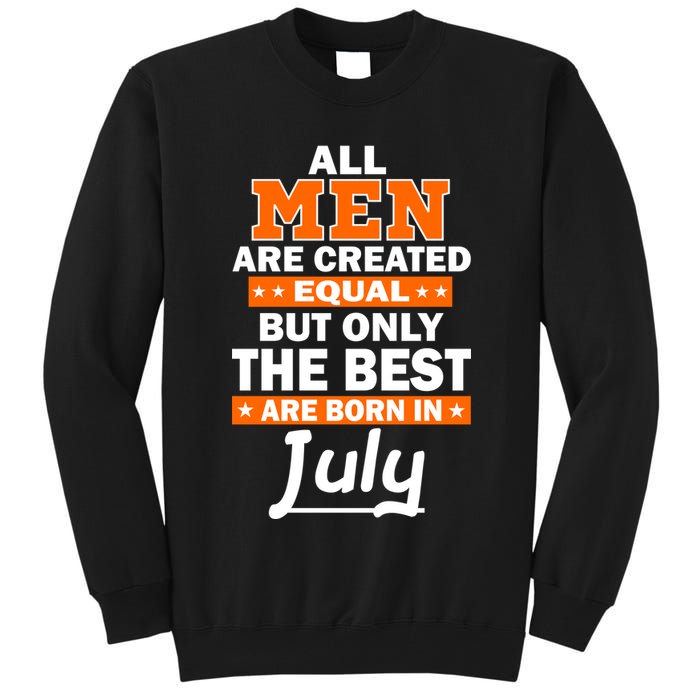 All Men Are Created Equal The Best Are Born In July Tall Sweatshirt