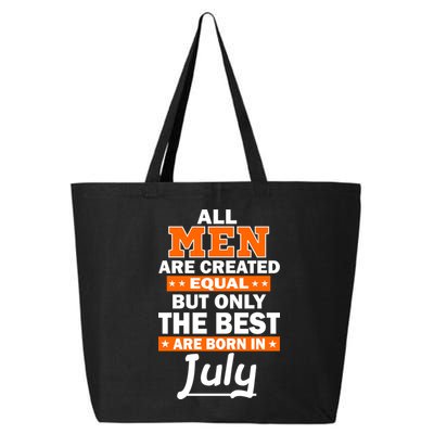 All Men Are Created Equal The Best Are Born In July 25L Jumbo Tote