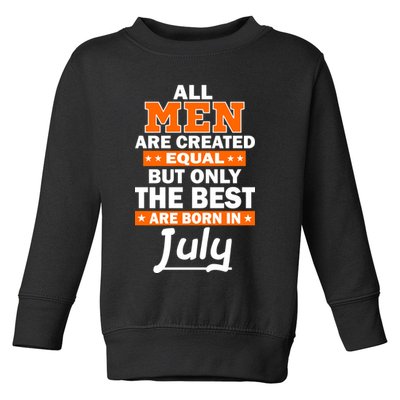 All Men Are Created Equal The Best Are Born In July Toddler Sweatshirt