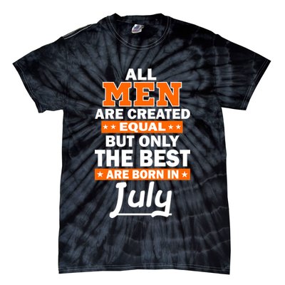 All Men Are Created Equal The Best Are Born In July Tie-Dye T-Shirt