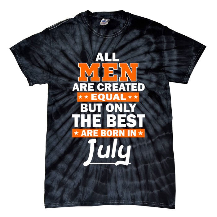 All Men Are Created Equal The Best Are Born In July Tie-Dye T-Shirt