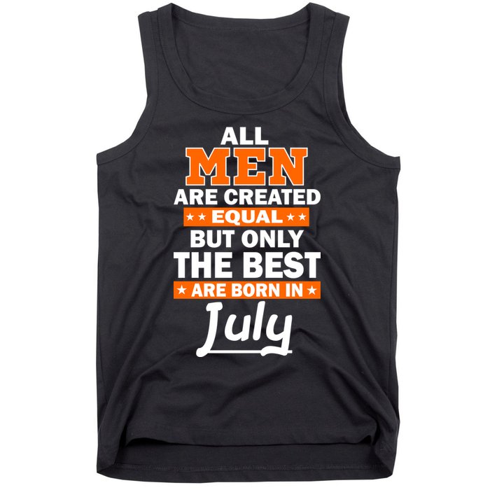 All Men Are Created Equal The Best Are Born In July Tank Top