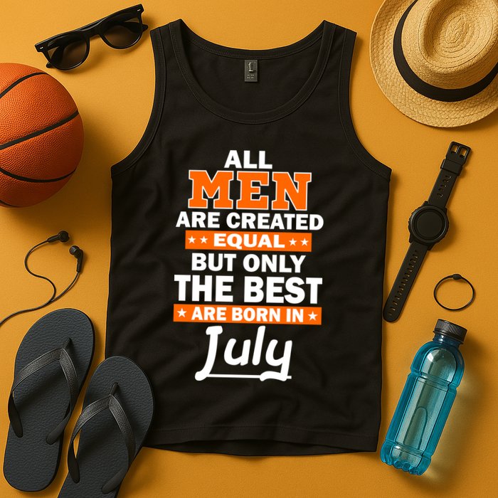 All Men Are Created Equal The Best Are Born In July Tank Top