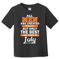 All Men Are Created Equal The Best Are Born In July Toddler T-Shirt