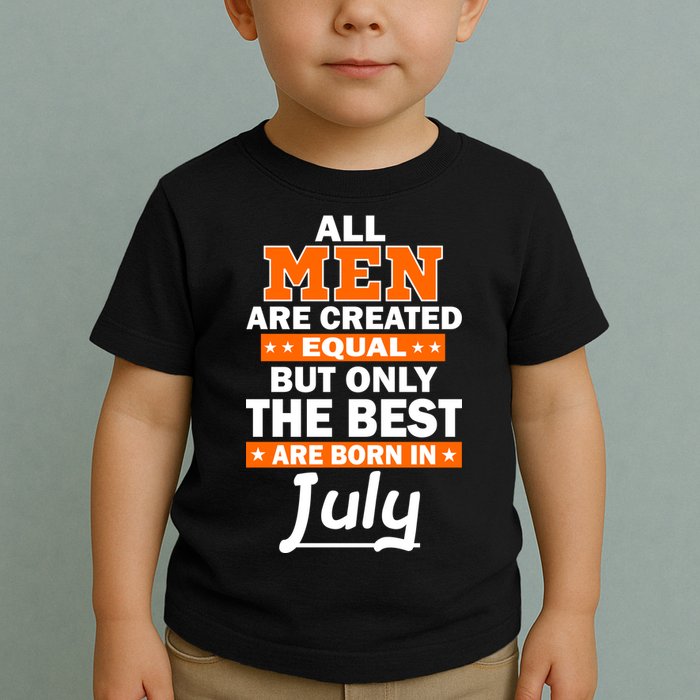 All Men Are Created Equal The Best Are Born In July Toddler T-Shirt