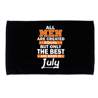 All Men Are Created Equal The Best Are Born In July Microfiber Hand Towel