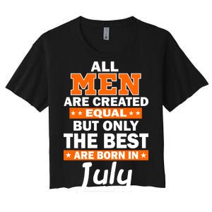 All Men Are Created Equal The Best Are Born In July Women's Crop Top Tee