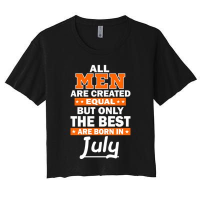 All Men Are Created Equal The Best Are Born In July Crop Top
