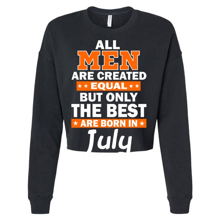 All Men Are Created Equal The Best Are Born In July Cropped Pullover Crew