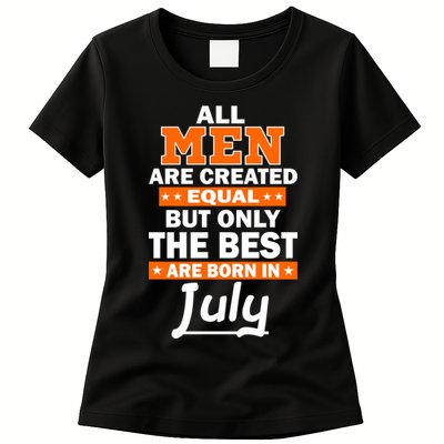 All Men Are Created Equal The Best Are Born In July Womens T-Shirt
