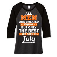 All Men Are Created Equal The Best Are Born In July Women's Tri-Blend 3/4-Sleeve Raglan Shirt