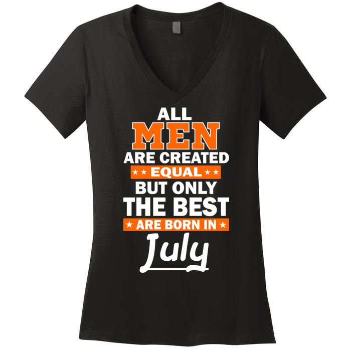 All Men Are Created Equal The Best Are Born In July Women's V-Neck T-Shirt