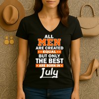 All Men Are Created Equal The Best Are Born In July Women's V-Neck T-Shirt