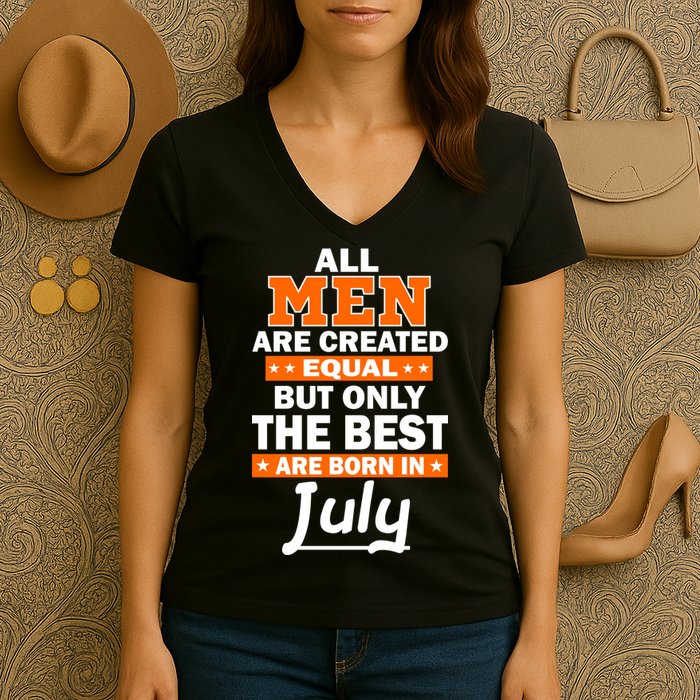 All Men Are Created Equal The Best Are Born In July Women's V-Neck T-Shirt