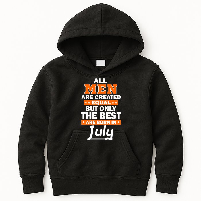 All Men Are Created Equal The Best Are Born In July Kids Hoodie
