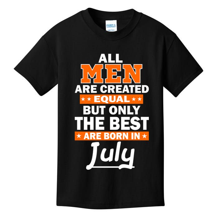 All Men Are Created Equal The Best Are Born In July Kids T-Shirt