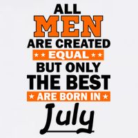 All Men Are Created Equal The Best Are Born In July Garment-Dyed Sweatshirt