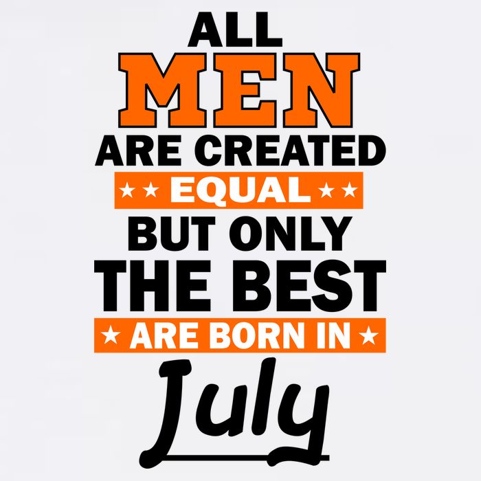 All Men Are Created Equal The Best Are Born In July Garment-Dyed Sweatshirt