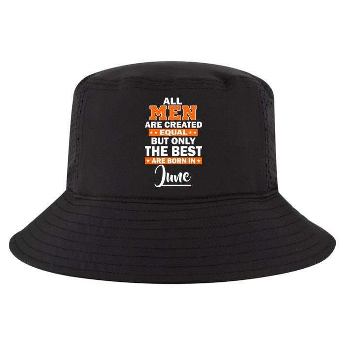 All Men Are Created Equal The Best Are Born In June Cool Comfort Performance Bucket Hat